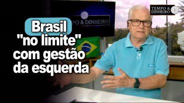 Brasil “no limite” com gestão da esquerda , endividamento público e gastanças do governo Lula