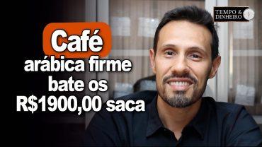 Café arábica firme bate os R$1900,00 saca /CEPEA. Bruno Labs comenta o que vem por aí