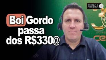 Boi gordo passa dos R$330@  no mercado físico. Carne dispara e chega a R$22,35, informa T. Bernardino