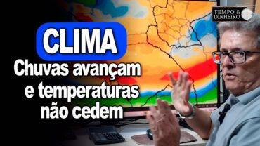 Chuvas avançam e temperaturas não cedem , por enquanto, no centro-norte, informa Ronaldo Coutinho