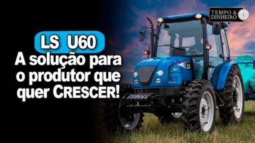 LS Tractor e o LS U60. O trator que representa a solução para o melhor desempenho no campo
