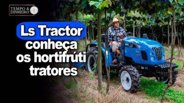 Ls Tractor: conheça os hortifrúti tratores do G40, R50, Plus 80, U60 a nova série do MT7