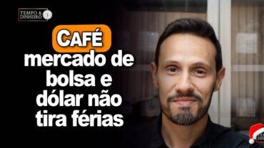 Café tem fundamentos firmes mas mercado de bolsa e dólar não tira férias, comenta Bruno Labs