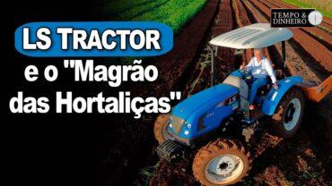 LS Tractor e o “Magrão das Hortaliças”. Namoro que deu certo com a agilidade do U60