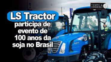 Soja completa 100 anos no Brasil e LS Tractor participa de evento de comemoração em Santa Rosa, RS
