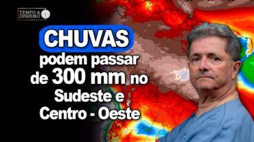 Chuvas podem passar de 300 mm em áreas do Sudeste e Centro-Oeste, informa Ronaldo Coutinho