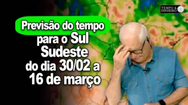 Veja a previsão do tempo para o Sul e parte do Sudeste do dia 30 ao dia 16 de março