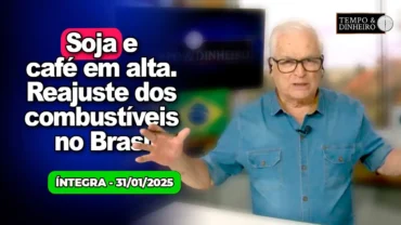 Soja e café em alta. Reajuste dos combustíveis no Brasil. Chuvas no Sudeste e Brasil Central