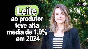 Leite ao produtor teve alta média de 1,9% em 2024. Qual expectativa para 2025?