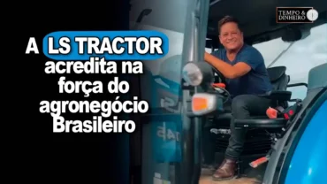 A LS Tractor acredita na força do agronegócio Brasileiro!