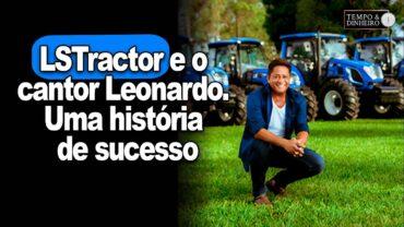 LSTractor e o cantor Leonardo. Uma história de sucesso