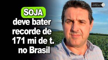 EXCLUSIVO: Soja deve bater recorde de 171 mi de t. no Brasil. Aprosoja concorda com a estimativa?