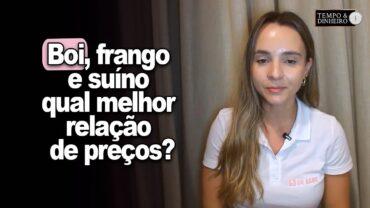Boi, frango e suíno: qual melhor relação de preços? Isabella Camargo explica