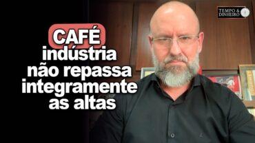 EXCLUSIVO: Café tem disparada de preços: indústria não repassa integramente as altas e combate “café fake”