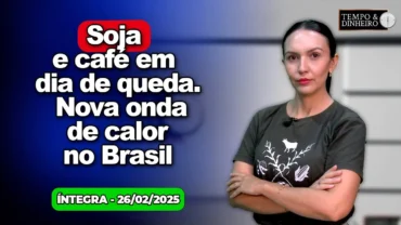 Soja e café em dia de queda. EUA aprovam sanções contra Moraes. Nova onda de calor no Brasil