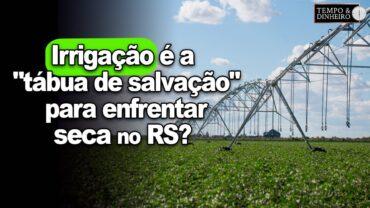 EXCLUSIVO: Irrigação é a “tábua de salvação” para a seca no RS? Investimento compensa? E os riscos?