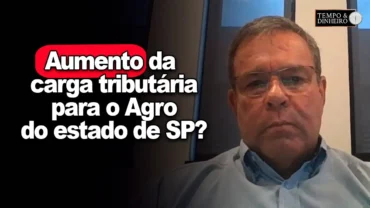 EXCLUSIVO: Terá aumento da carga tributária para os produtores rurais de SP?