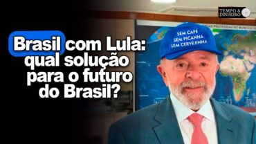 Brasil com Lula: Qual solução para o futuro do Brasil? Paulo Moura comenta