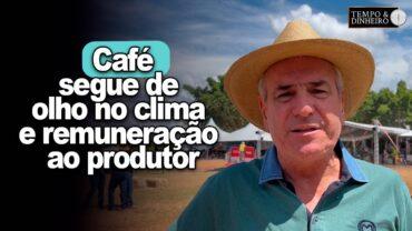 Café segue de olho no clima e remuneração ao produtor, comenta Arnaldo Bottrel