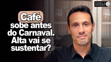 Café sobe antes do Carnaval. Alta vai se sustentar? Bruno Labs comenta