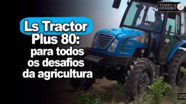Ls Tractor Plus 80: para todos os desafios da agricultura em especial citricultura