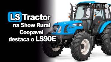 LS Tractor está presente na Show Rural Coopavel e destaca o LS90E, uma máquina a toda a prova