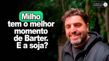 Milho tem o melhor momento de Barter. E a soja? Edemir Lima fala sobre o Barter inteligente