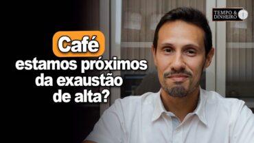 Café: Estamos próximos da exaustão de alta? Tem força para subir mais? Bruno Labs comenta