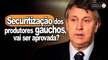 Securitização das dívidas dos produtores gaúchos será aprovada? O senador LC. Heinze, diz que sim