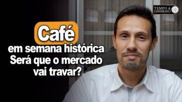 Café encerra mais uma semana histórica para Arábica e Conilon. Será que o mercado vai travar?