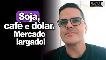 Soja, café e dólar. Mercado largado nesta quinta-feira, informa Maurício Bellinelo