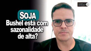 Soja: janela do prêmio ficou para trás e do dólar? Bushel está com sazonalidade de alta?