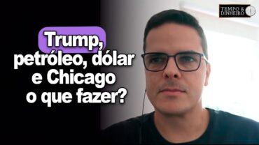 Trump, petróleo, dólar e Chicago: o que fazer? Maurício Bellinelo comenta