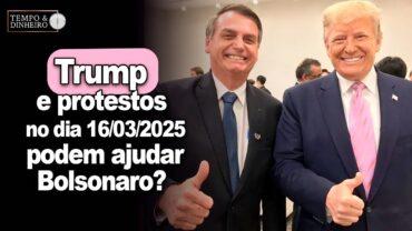 Trump e protestos no dia 16/03 podem ajudar Bolsonaro? Paulo Moura comenta o que está em jogo