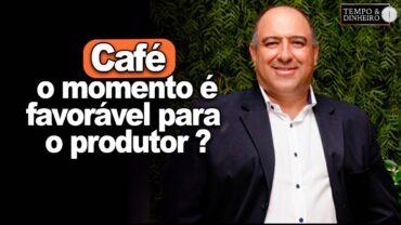 EXCLUSIVO: Café: o momento é favorável para o produtor? Clima indica boa produtividade em MG?
