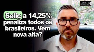 Selic a 14,25% repete governo Dilma e penaliza todos os brasileiros. Vem nova alta?