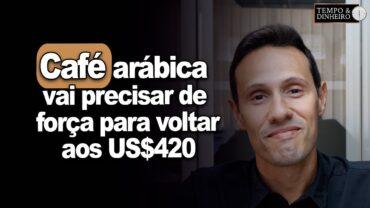 Café arábica vai precisar de força para voltar aos US$420 lp e US$ 5,700 t para o robusta ?