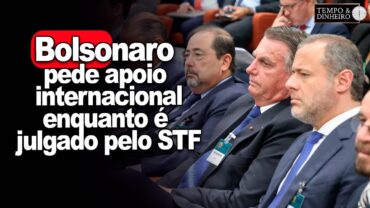Bolsonaro pede apoio internacional para evitar que Brasil vire ditadura, enquanto é julgado pelo STF