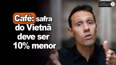 Café: safra do Vietnã deve ser 10% menor com calor e oferta cada vez mais restrita