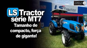 Ls Tractor: conheça a série MT7. Tamanho de compacto , força de gigante!