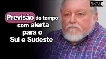 Previsão do tempo com alerta para o Sul e Sudeste com LC Molion