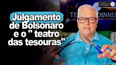 Julgamento de Bolsonaro e o “teatro das tesouras” no STF?