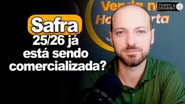 Safra 25/26 já está sendo comercializada? Como fica a relação de troca? Victor Cazzo explica