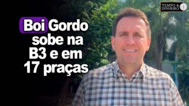 Boi gordo sobe na B3 e em 17 praças. Mercado equilibrado de olho na carne, informa Thiago Bernardino