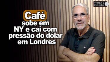 Café sobe em NY e cai com pressão do dólar em Londres