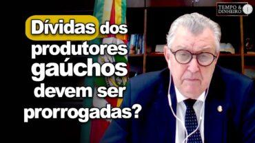 Dívidas dos produtores gaúchos devem ser prorrogadas? Senador Luiz Carlos Heinze explica as condições