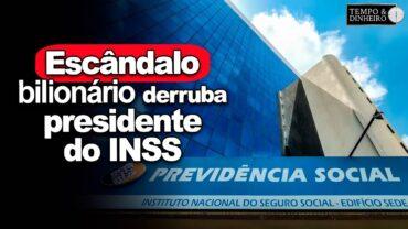 Escândalo bilionário derruba o presidente do INSS