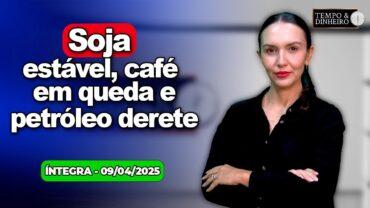 Soja estável, café em queda. Petróleo derrete. Dólar sobe. Chuvas generalizadas