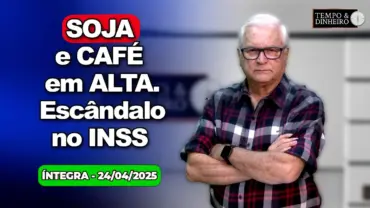 Soja e café em alta. Escândalo no INSS , prorrogação de dívidas dos gaúchos. Chuvas no Sudeste