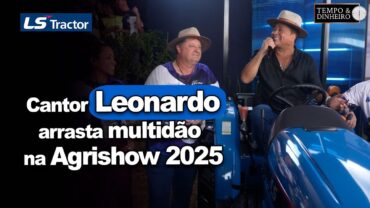 Cantor Leonardo, garoto propaganda da LS Tractor, arrasta multidão na Agrishow e fala com Fred Olivi